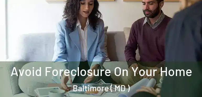  Avoid Foreclosure On Your Home Baltimore ( MD )