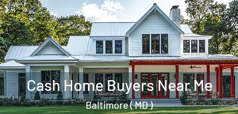  Cash Home Buyers Near Me Baltimore ( MD )