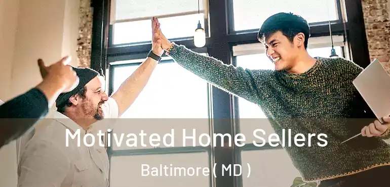  Motivated Home Sellers Baltimore ( MD )
