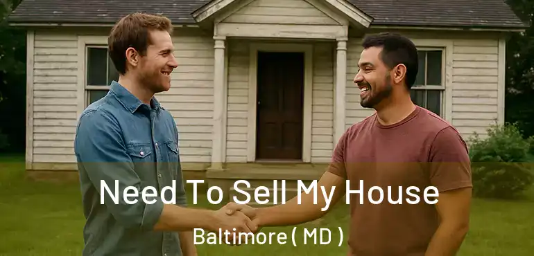  Need To Sell My House Baltimore ( MD )