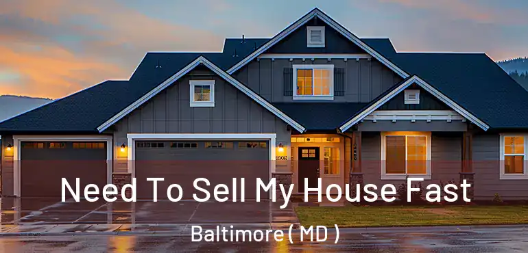 Need To Sell My House Fast Baltimore ( MD )