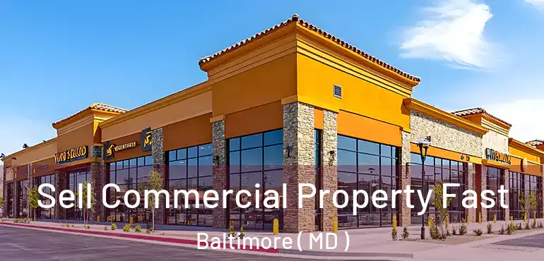  Sell Commercial Property Fast Baltimore ( MD )