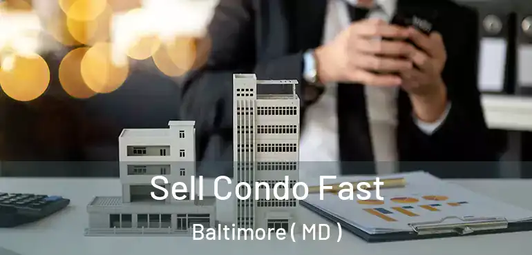  Sell Condo Fast Baltimore ( MD )