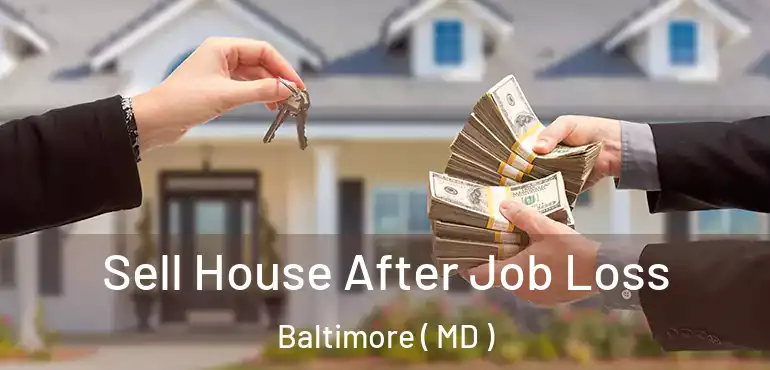  Sell House After Job Loss Baltimore ( MD )