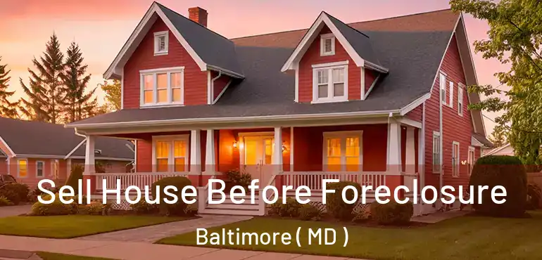  Sell House Before Foreclosure Baltimore ( MD )