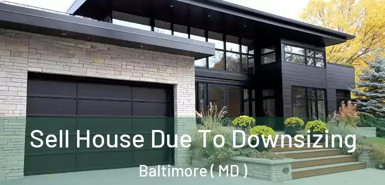  Sell House Due To Downsizing Baltimore ( MD )