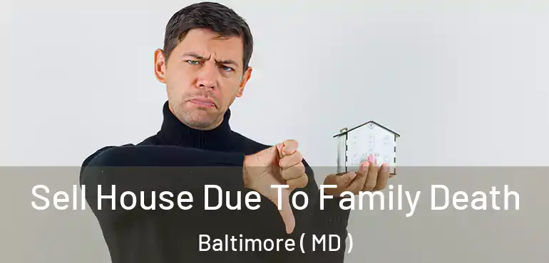  Sell House Due To Family Death Baltimore ( MD )