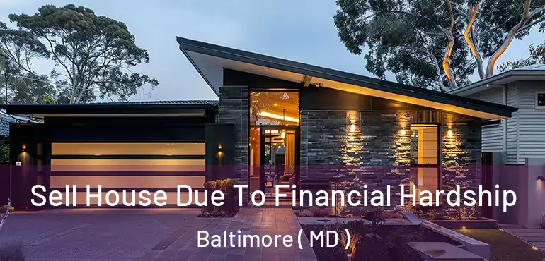  Sell House Due To Financial Hardship Baltimore ( MD )