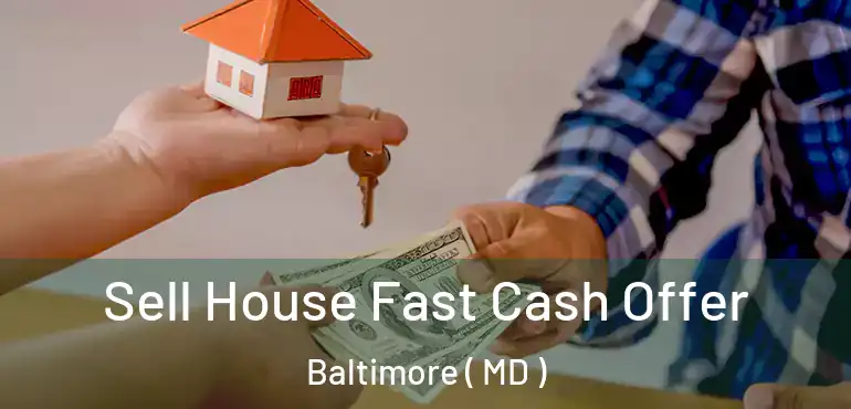 Sell House Fast Cash Offer Baltimore ( MD )