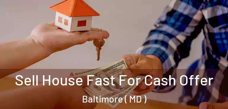  Sell House Fast For Cash Offer Baltimore ( MD )