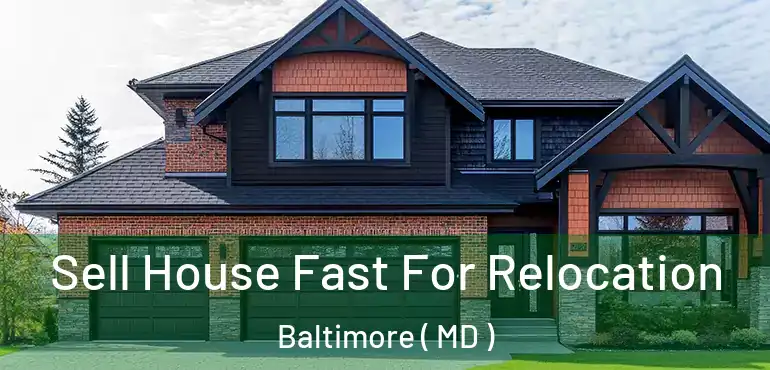  Sell House Fast For Relocation Baltimore ( MD )