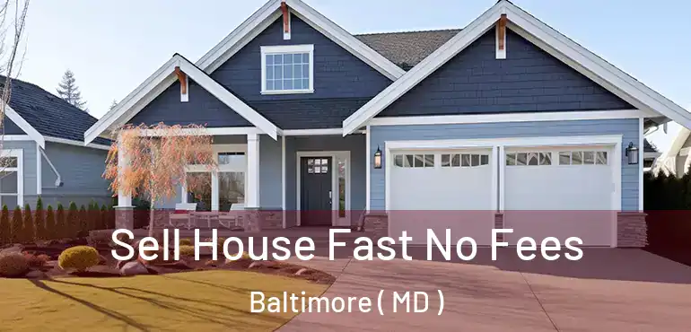  Sell House Fast No Fees Baltimore ( MD )