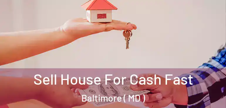  Sell House For Cash Fast Baltimore ( MD )