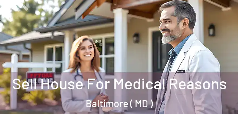  Sell House For Medical Reasons Baltimore ( MD )