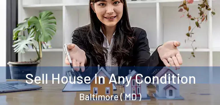  Sell House In Any Condition Baltimore ( MD )