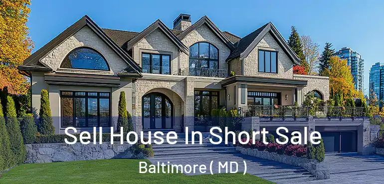  Sell House In Short Sale Baltimore ( MD )