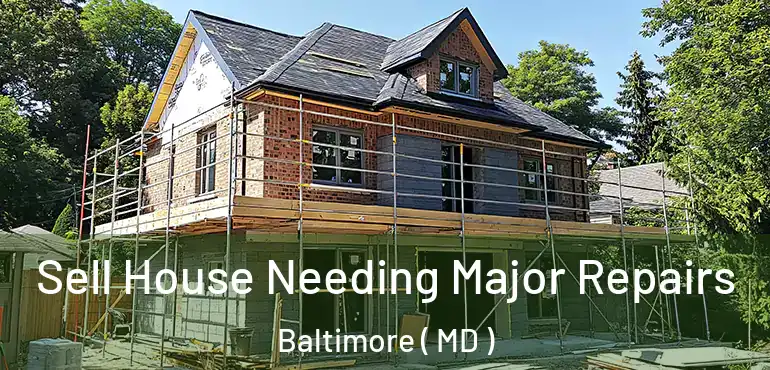  Sell House Needing Major Repairs Baltimore ( MD )