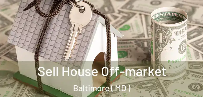  Sell House Off-market Baltimore ( MD )
