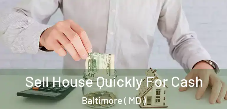  Sell House Quickly For Cash Baltimore ( MD )