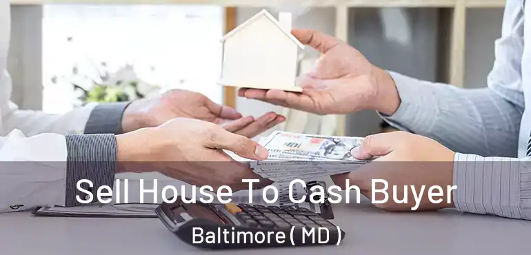  Sell House To Cash Buyer Baltimore ( MD )