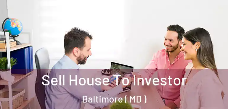  Sell House To Investor Baltimore ( MD )