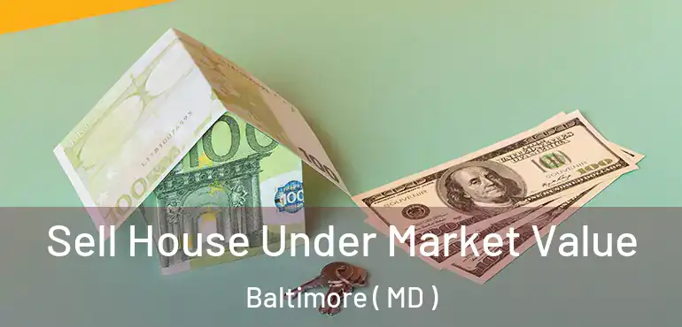  Sell House Under Market Value Baltimore ( MD )