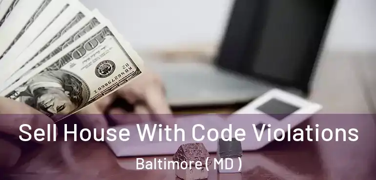  Sell House With Code Violations Baltimore ( MD )