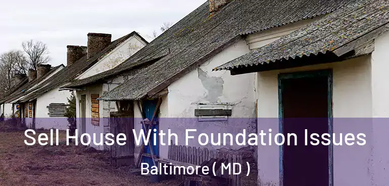  Sell House With Foundation Issues Baltimore ( MD )