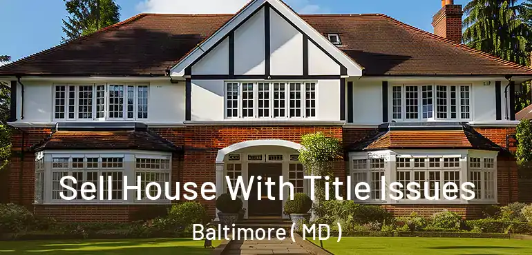  Sell House With Title Issues Baltimore ( MD )