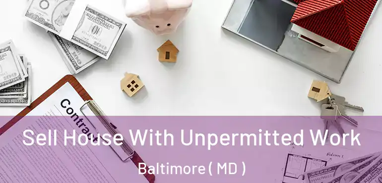  Sell House With Unpermitted Work Baltimore ( MD )