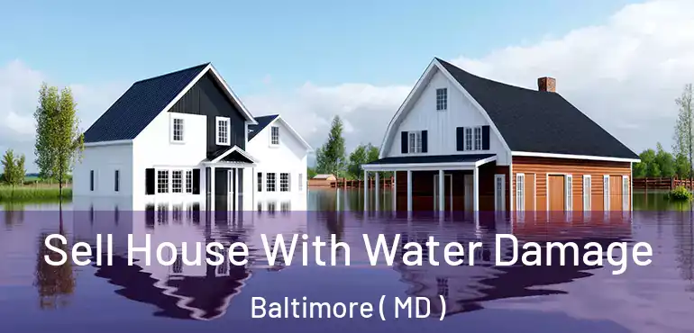  Sell House With Water Damage Baltimore ( MD )