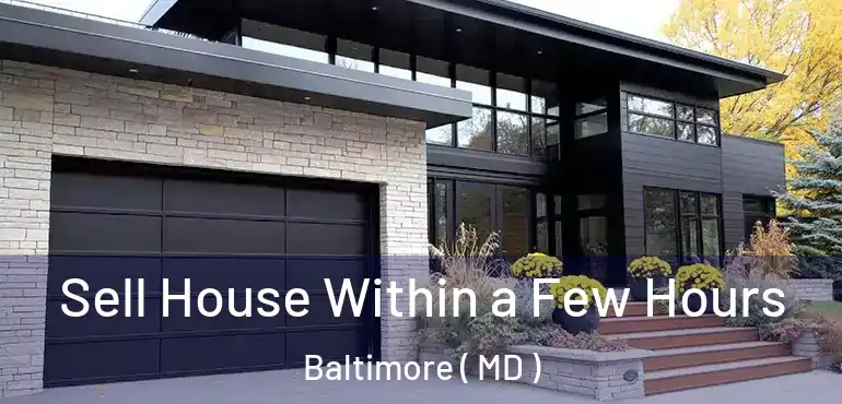  Sell House Within a Few Hours Baltimore ( MD )