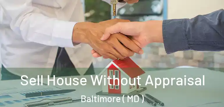  Sell House Without Appraisal Baltimore ( MD )