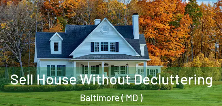  Sell House Without Decluttering Baltimore ( MD )