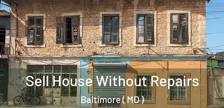  Sell House Without Repairs Baltimore ( MD )