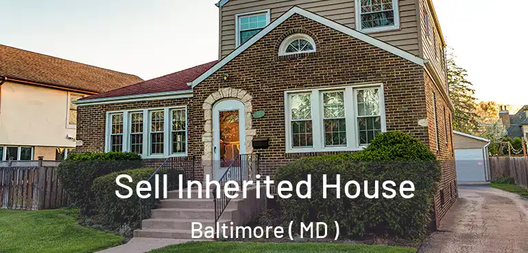  Sell Inherited House Baltimore ( MD )