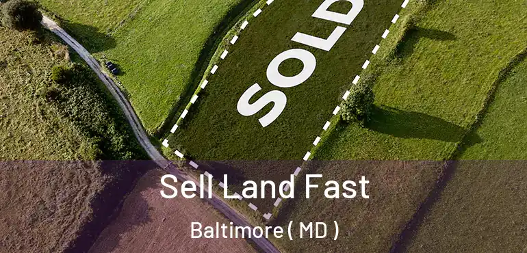  Sell Land Fast Baltimore ( MD )