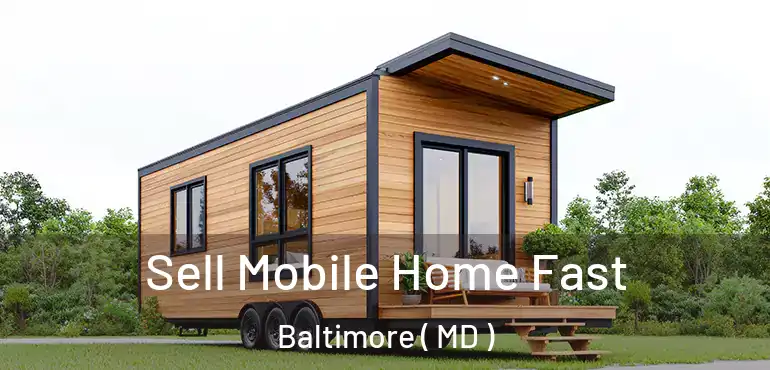  Sell Mobile Home Fast Baltimore ( MD )