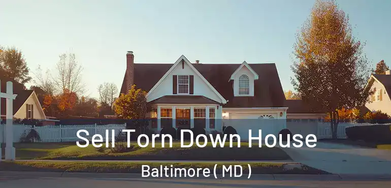  Sell Torn Down House Baltimore ( MD )