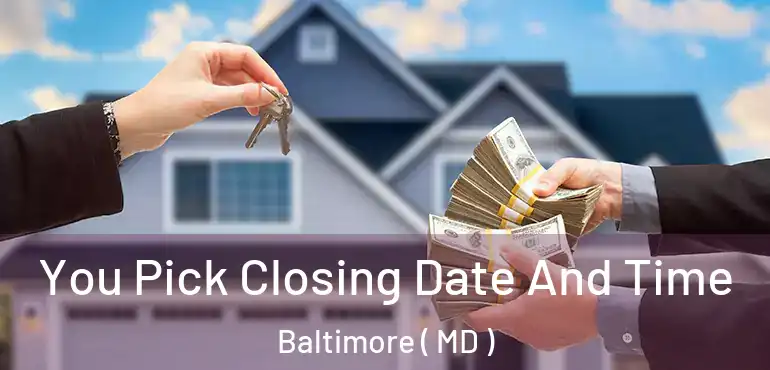  You Pick Closing Date And Time Baltimore ( MD )